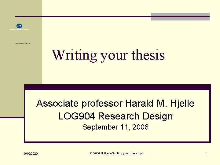 Writing your thesis Associate professor Harald M. Hjelle LOG 904 Research Design September 11, Writing your thesis Associate professor Harald M. Hjelle LOG 904 Research Design September 11,