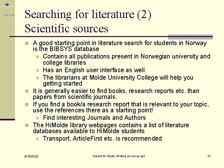 Searching for literature (2) Scientific sources n A good starting point in literature search Searching for literature (2) Scientific sources n A good starting point in literature search