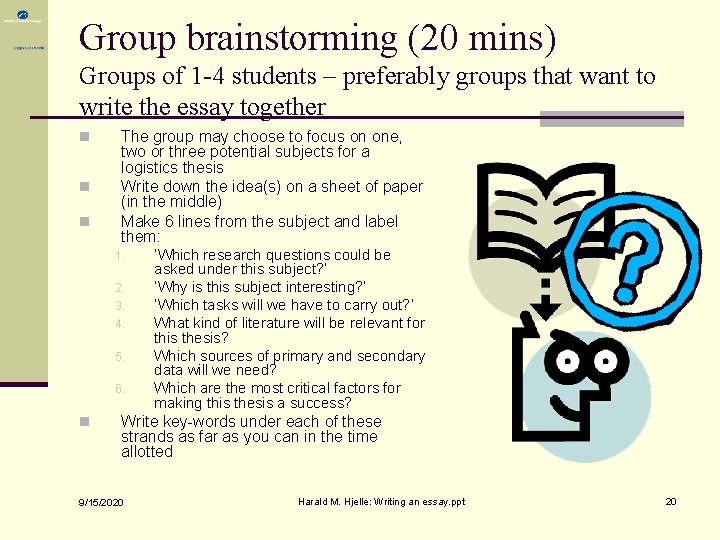 Group brainstorming (20 mins) Groups of 1 -4 students – preferably groups that want Group brainstorming (20 mins) Groups of 1 -4 students – preferably groups that want
