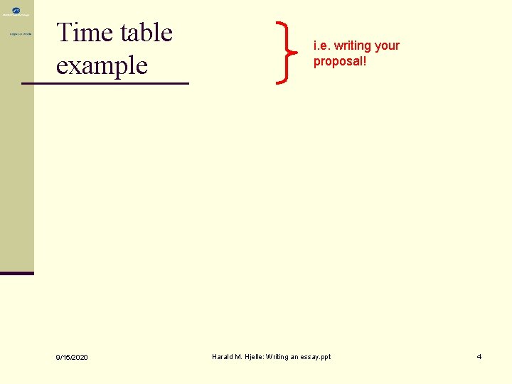 Time table example 9/15/2020 i. e. writing your proposal! Harald M. Hjelle: Writing an Time table example 9/15/2020 i. e. writing your proposal! Harald M. Hjelle: Writing an