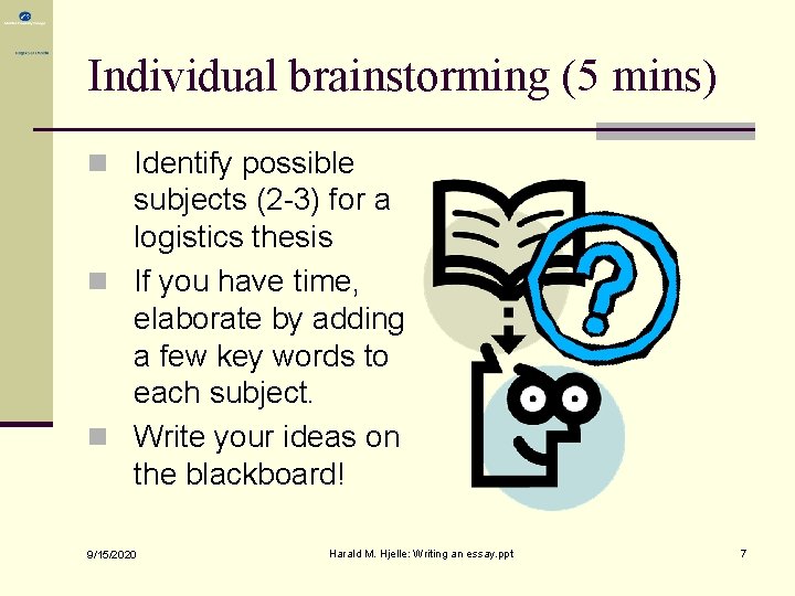 Individual brainstorming (5 mins) n Identify possible subjects (2 -3) for a logistics thesis Individual brainstorming (5 mins) n Identify possible subjects (2 -3) for a logistics thesis