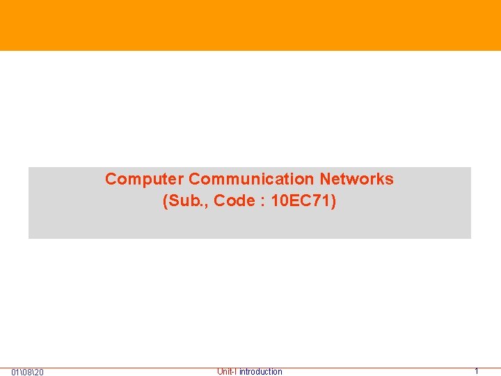 Computer Communication Networks (Sub. , Code : 10 EC 71) 01 820 Unit-I introduction 1
