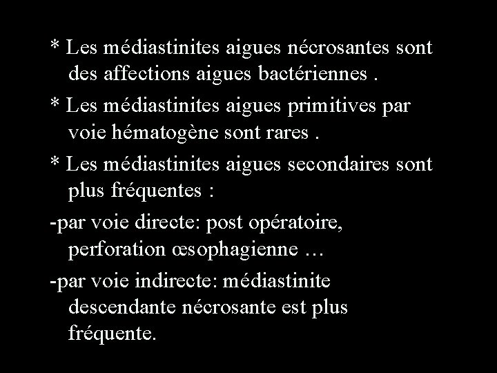 * Les médiastinites aigues nécrosantes sont des affections aigues bactériennes. * Les médiastinites aigues