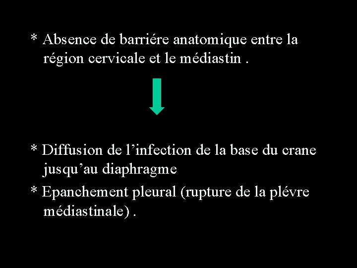 * Absence de barriére anatomique entre la région cervicale et le médiastin. * Diffusion