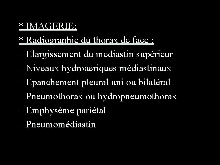 * IMAGERIE: * Radiographie du thorax de face : – Elargissement du médiastin supérieur