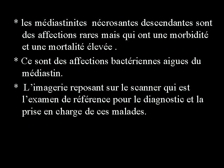 * les médiastinites nécrosantes descendantes sont des affections rares mais qui ont une morbidité