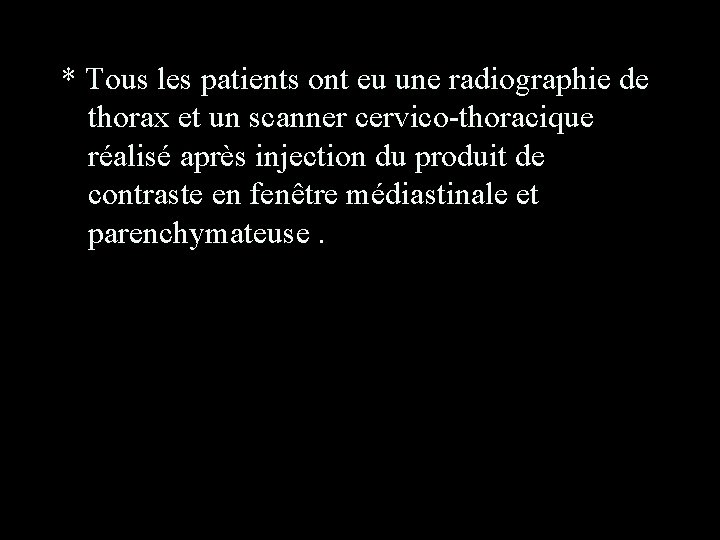 * Tous les patients ont eu une radiographie de thorax et un scanner cervico-thoracique