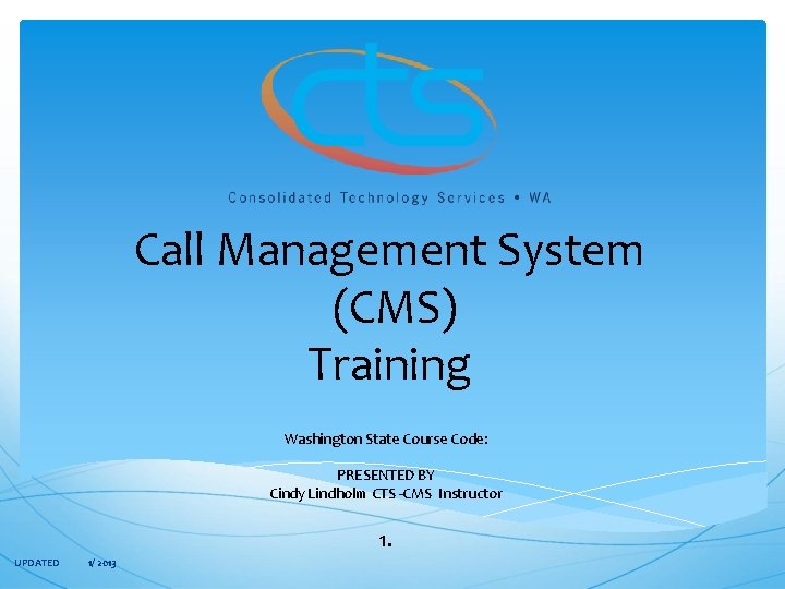  Call Management System (CMS) Training Washington State Course Code: PRESENTED BY Cindy Lindholm