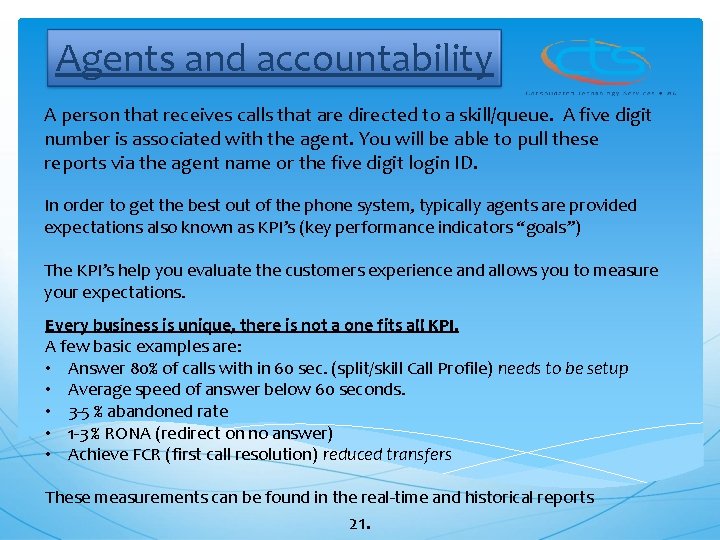 Agents and accountability A person that receives calls that are directed to a skill/queue.