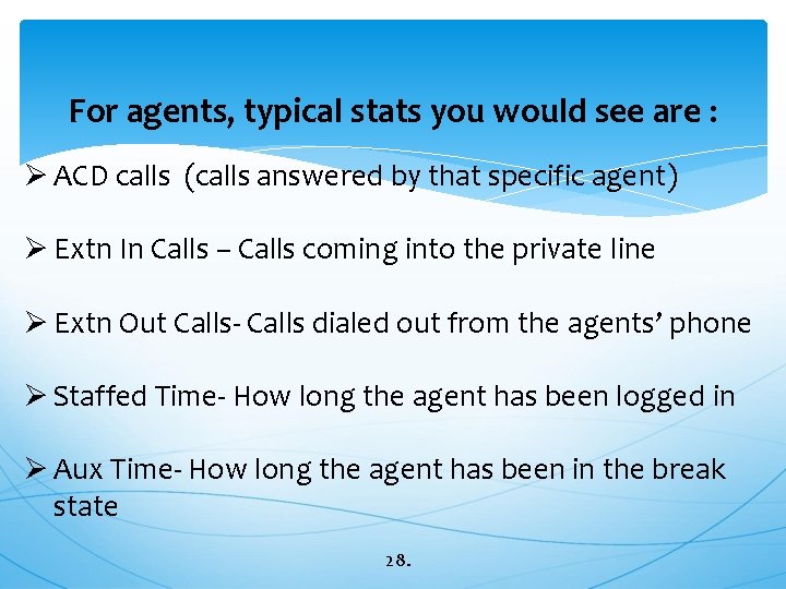 For agents, typical stats you would see are : Ø ACD calls (calls answered