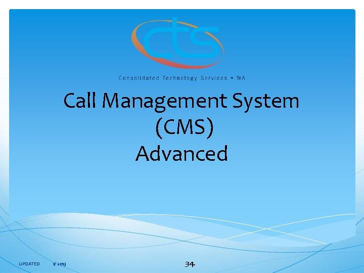  Call Management System (CMS) Advanced UPDATED 1/ 2013 34. 