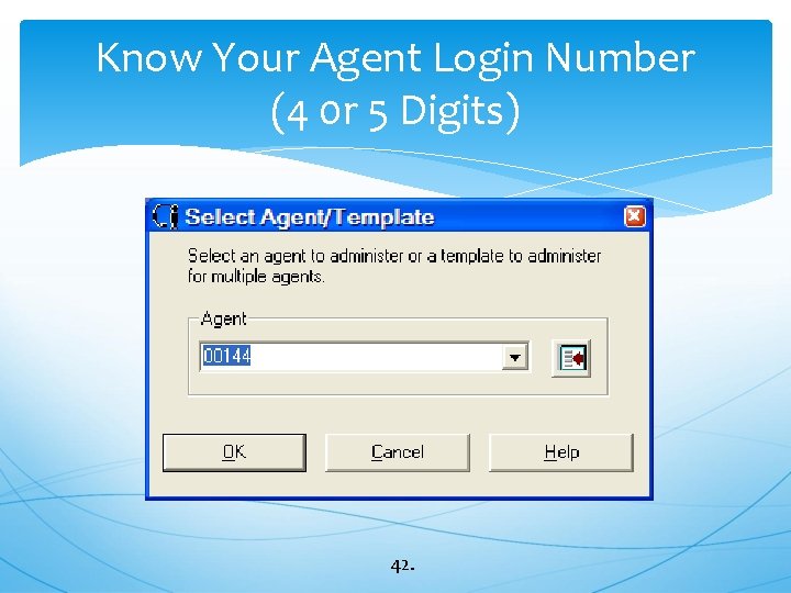 Know Your Agent Login Number (4 0 r 5 Digits) 42. 