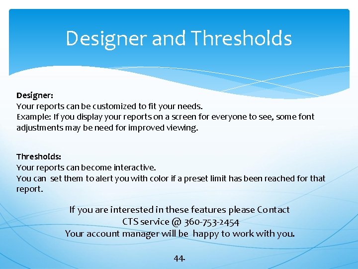 Designer and Thresholds Designer: Your reports can be customized to fit your needs. Example: