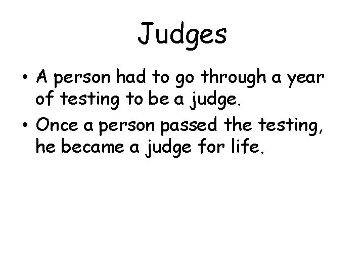 Judges • A person had to go through a year of testing to be