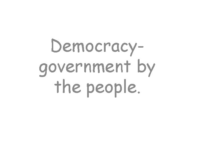 Democracygovernment by the people. 