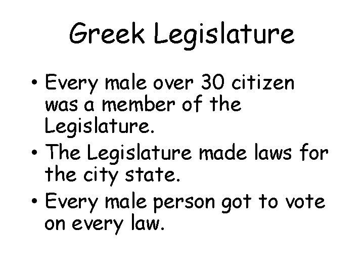 Greek Legislature • Every male over 30 citizen was a member of the Legislature.