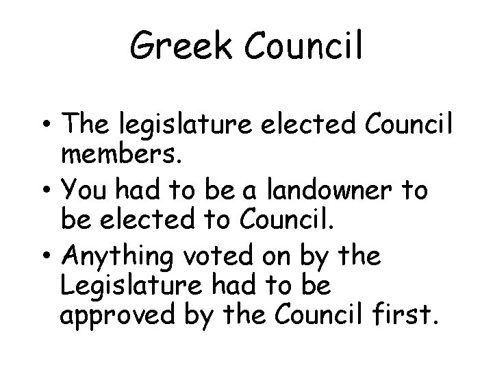 Greek Council • The legislature elected Council members. • You had to be a