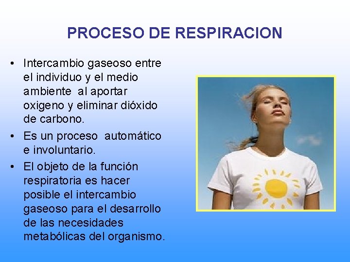 PROCESO DE RESPIRACION • Intercambio gaseoso entre el individuo y el medio ambiente al