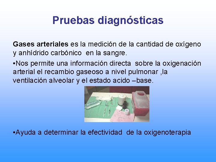 Pruebas diagnósticas Gases arteriales es la medición de la cantidad de oxígeno y anhídrido