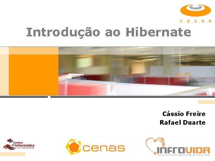 Introdução ao Hibernate Cássio Freire Rafael Duarte 