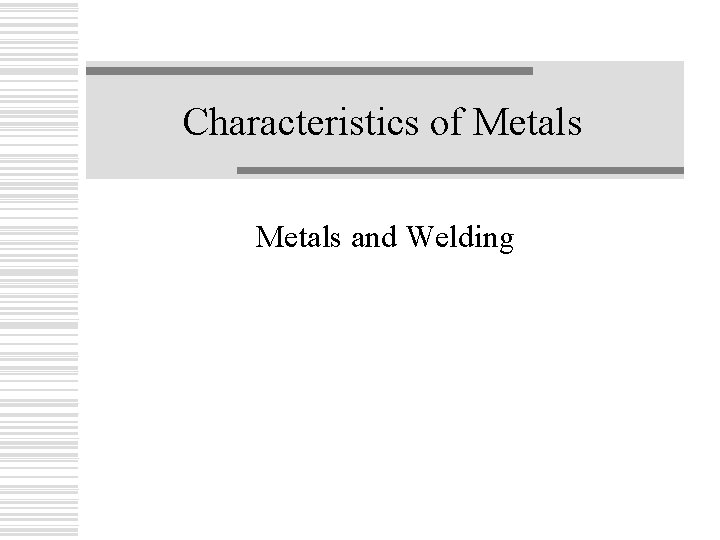 Characteristics of Metals and Welding 