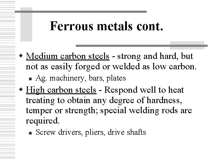 Ferrous metals cont. w Medium carbon steels - strong and hard, but not as