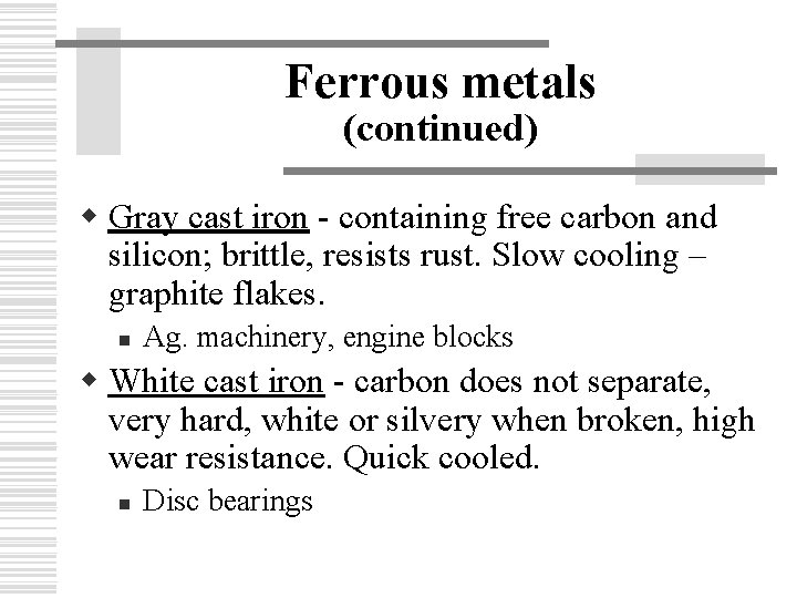 Ferrous metals (continued) w Gray cast iron - containing free carbon and silicon; brittle,