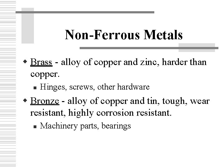 Non-Ferrous Metals w Brass - alloy of copper and zinc, harder than copper. n