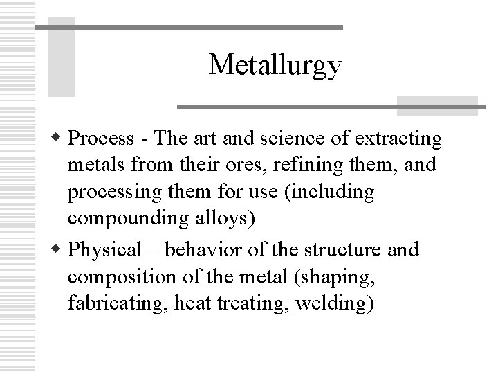 Metallurgy w Process - The art and science of extracting metals from their ores,