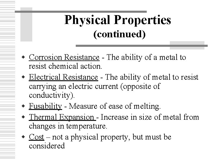 Physical Properties (continued) w Corrosion Resistance - The ability of a metal to resist