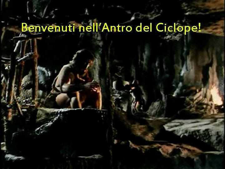 Benvenuti nell’Antro del Ciclope! 