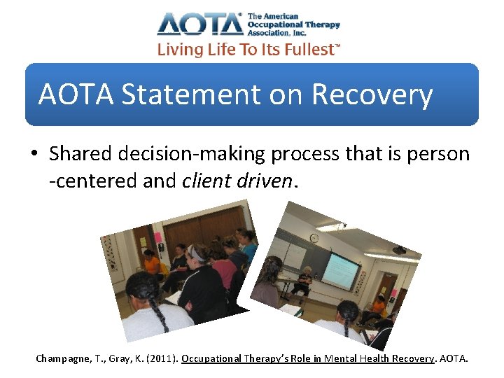 AOTA Statement on Recovery • Shared decision-making process that is person -centered and client