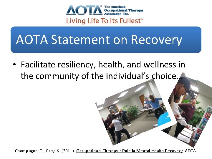AOTA Statement on Recovery • Facilitate resiliency, health, and wellness in the community of