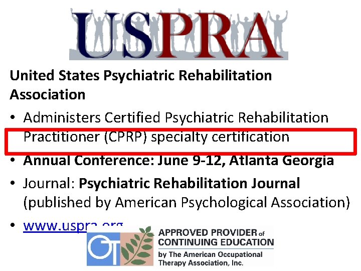 United States Psychiatric Rehabilitation Association • Administers Certified Psychiatric Rehabilitation Practitioner (CPRP) specialty certification