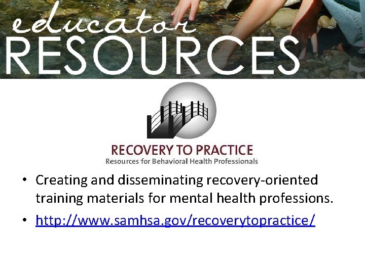  • Creating and disseminating recovery-oriented training materials for mental health professions. • http:
