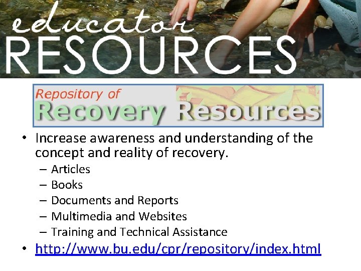  • Increase awareness and understanding of the concept and reality of recovery. –