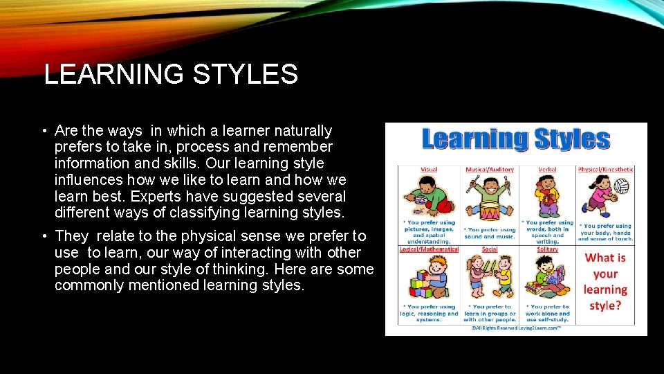 LEARNING STYLES • Are the ways in which a learner naturally prefers to take