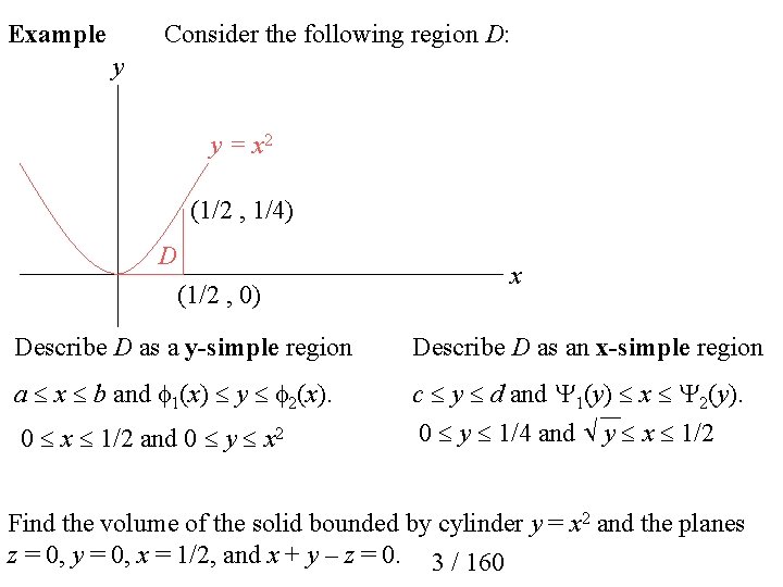 Example Consider the following region D: y y = x 2 (1/2 , 1/4) Example Consider the following region D: y y = x 2 (1/2 , 1/4)