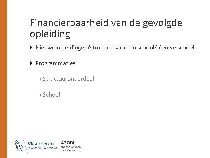 Financierbaarheid van de gevolgde opleiding Nieuwe opleidingen/structuur van een school/nieuwe school Programmaties Structuuronderdeel School
