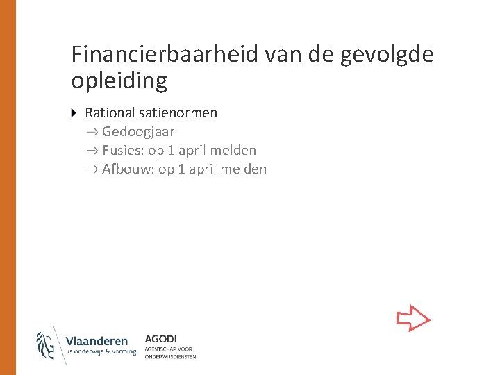 Financierbaarheid van de gevolgde opleiding Rationalisatienormen Gedoogjaar Fusies: op 1 april melden Afbouw: op