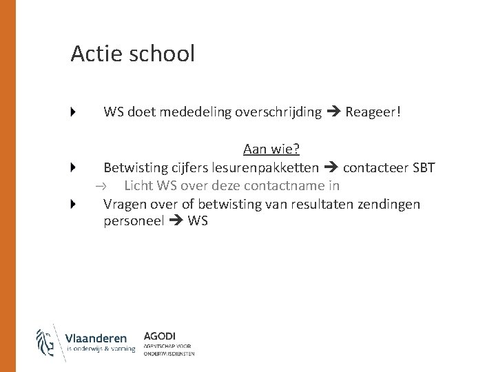 Actie school WS doet mededeling overschrijding Reageer! Aan wie? Betwisting cijfers lesurenpakketten contacteer SBT