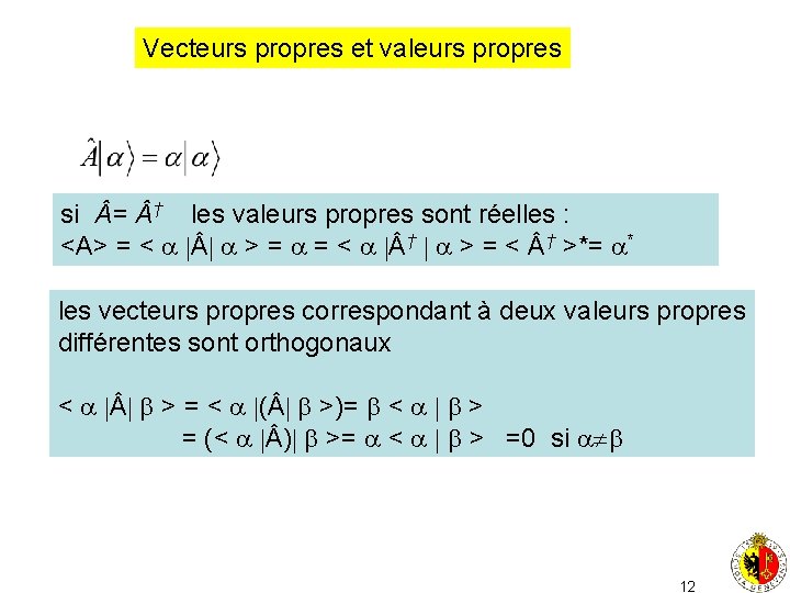 Vecteurs propres et valeurs propres si = † les valeurs propres sont réelles :