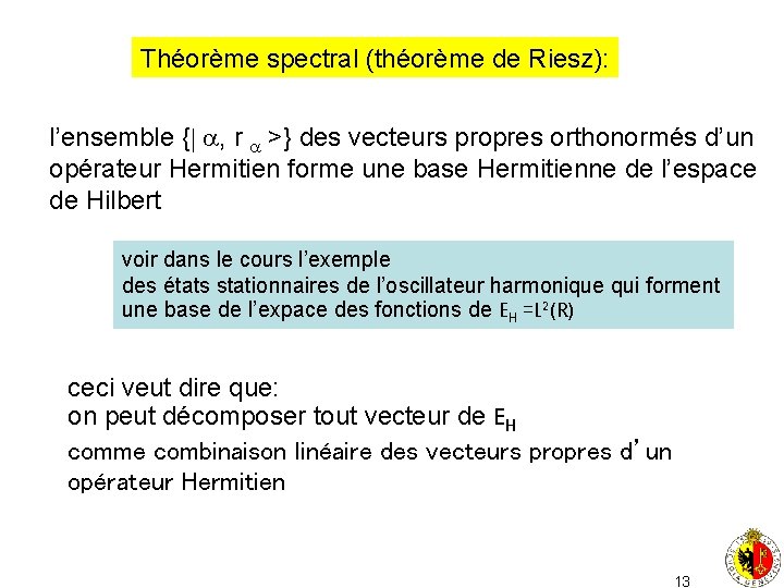 Théorème spectral (théorème de Riesz): l’ensemble { , r >} des vecteurs propres orthonormés