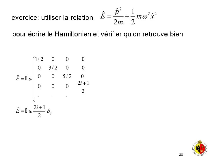 exercice: utiliser la relation pour écrire le Hamiltonien et vérifier qu’on retrouve bien 20