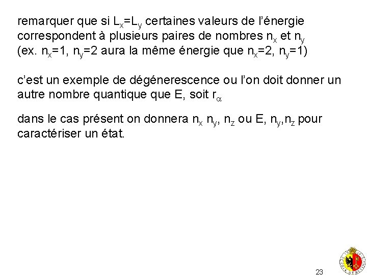 remarquer que si Lx=Ly certaines valeurs de l’énergie correspondent à plusieurs paires de nombres