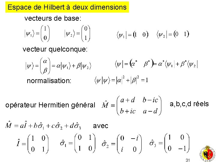 Espace de Hilbert à deux dimensions vecteurs de base: vecteur quelconque: normalisation: opérateur Hermitien