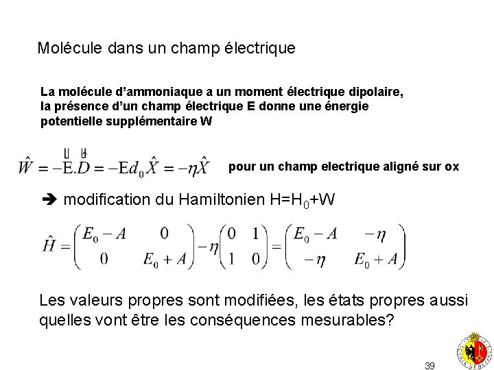 Molécule dans un champ électrique La molécule d’ammoniaque a un moment électrique dipolaire, la