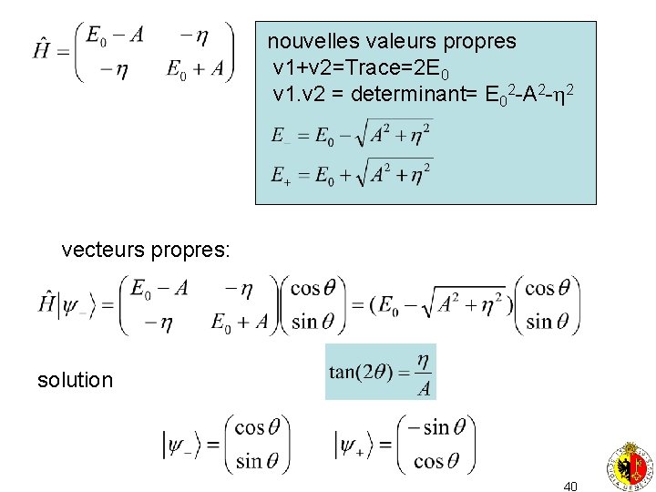 nouvelles valeurs propres v 1+v 2=Trace=2 E 0 v 1. v 2 = determinant=