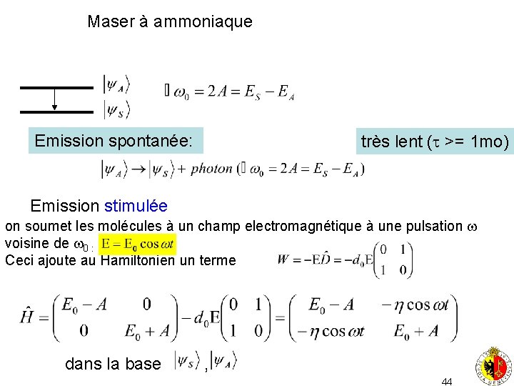 Maser à ammoniaque Emission spontanée: très lent ( >= 1 mo) Emission stimulée on