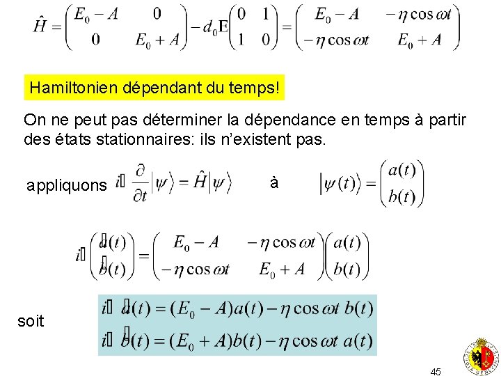 Hamiltonien dépendant du temps! On ne peut pas déterminer la dépendance en temps à